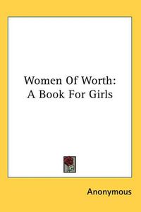 Cover image for Women of Worth: A Book for Girls