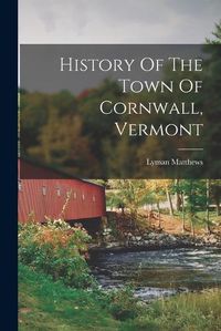 Cover image for History Of The Town Of Cornwall, Vermont