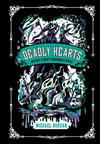 Cover image for Deadly Hearts: History's Most Dangerous People