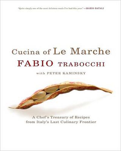 Cucina Of Le Marche: A Chef's Treasury Of Recipes From Italy's Last Culi nary Frontier