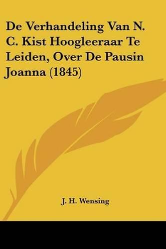 Cover image for de Verhandeling Van N. C. Kist Hoogleeraar Te Leiden, Over de Pausin Joanna (1845)