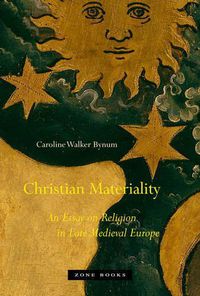 Cover image for Christian Materiality: An Essay on Religion in Late Medieval Europe