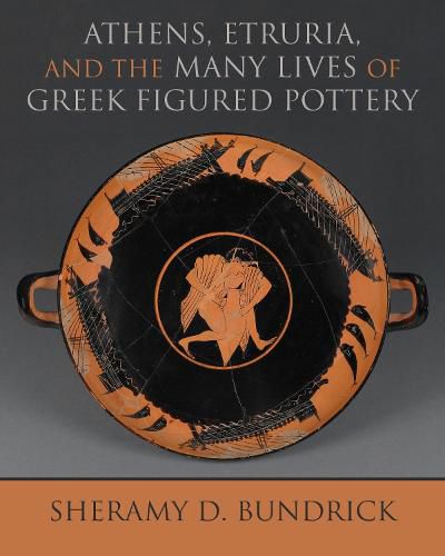 Cover image for Athens, Etruria, and the Many Lives of Greek Figured Pottery