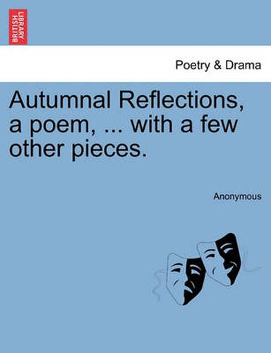 Cover image for Autumnal Reflections, a Poem, ... with a Few Other Pieces.