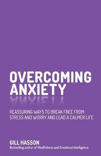 Cover image for Overcoming Anxiety - Reassuring Ways to Break Free From Stress and Worry and Lead a Calmer Life