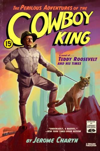 Cover image for The Perilous Adventures of the Cowboy King: A Novel of Teddy Roosevelt and His Times