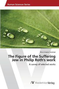 Cover image for The Figure of the Suffering Jew in Philip Roth's work