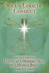 Cover image for Soul's Code of Conduct: A Soul's Code of Values, Morality, Ethics, Virtue and Vice