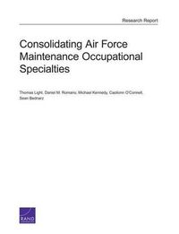 Cover image for Consolidating Air Force Maintenance Occupational Specialties