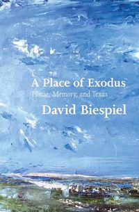 Cover image for A Place of Exodus: Home, Memory, and Texas