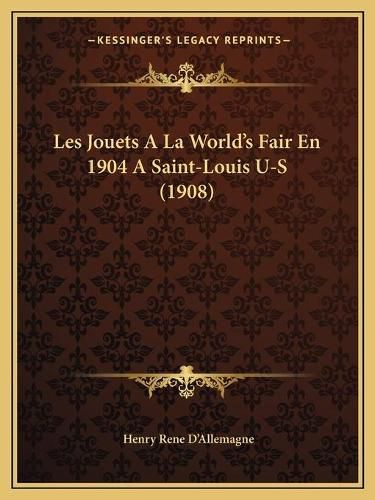 Cover image for Les Jouets a la World's Fair En 1904 a Saint-Louis U-S (1908)