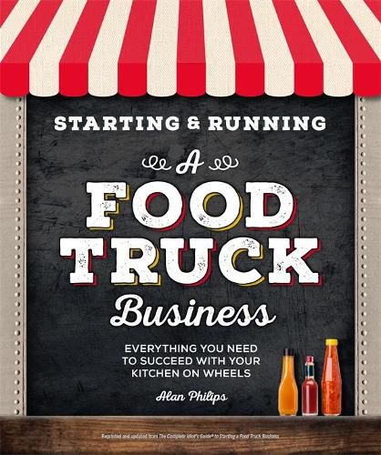Starting & Running a Food Truck Business: Everything You Need to Succeed With Your Kitchen on Wheels