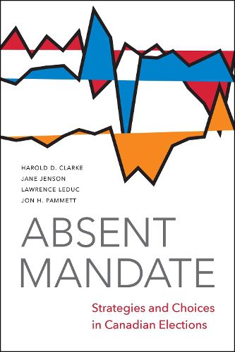 Absent Mandate: Strategies and Choices in Canadian Elections