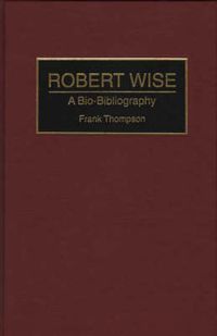 Cover image for Robert Wise: A Bio-Bibliography