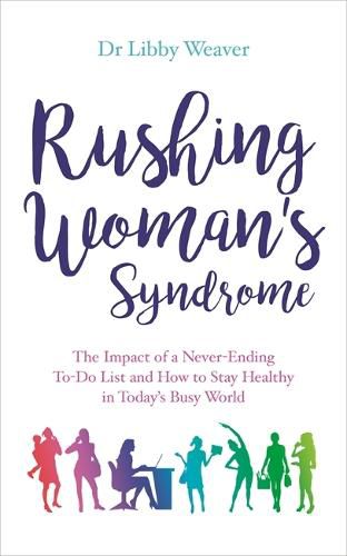 Cover image for Rushing Woman's Syndrome: The Impact of a Never-Ending To-Do List and How to Stay Healthy in Today's Busy World