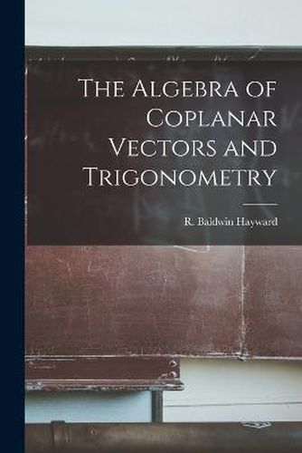 Cover image for The Algebra of Coplanar Vectors and Trigonometry