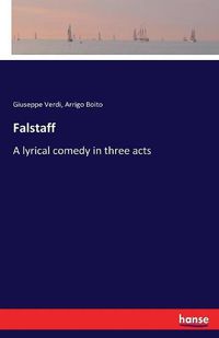 Cover image for Falstaff: A lyrical comedy in three acts