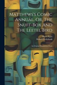 Cover image for Matthews's Comic Annual, Or, The Snuff-box And The Leetel Bird