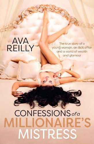 Cover image for Confessions of a Millionaire's Mistress: The true story of a young woman, an illicit affair and a world of wealth and glamour