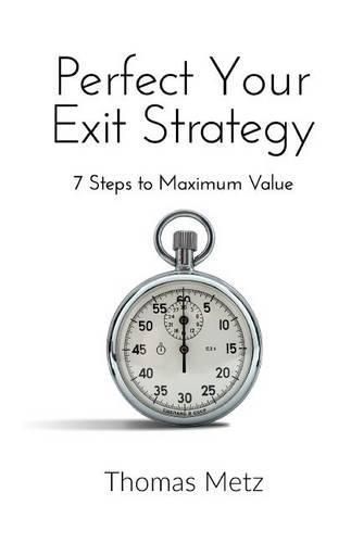 Cover image for Perfect Your Exit Strategy: 7 Steps to Maximum Value