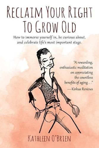 Cover image for Reclaim Your Right To Grow Old: How to immerse yourself in, be curious about, and celebrate life's most important stage.