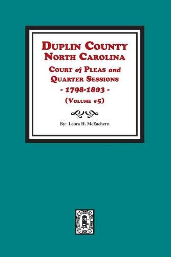 Cover image for Duplin County, North Carolina Court of Pleas and Quarter Sessions, 1798-1803. Volume #5