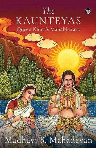 Cover image for The Kaunteyas Queen Kunti's Mahabharata