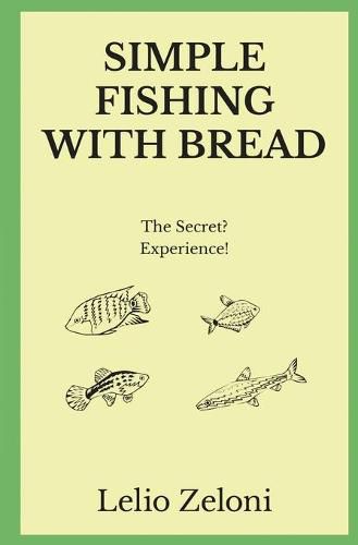 Cover image for Simple Fishing With Bread: The Secret? Experience!