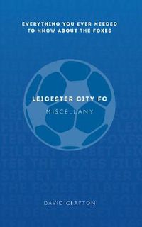 Cover image for Leicester City FC Miscellany: Everything you ever needed to know about The Foxes
