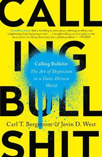 Cover image for Calling Bullshit: The Art of Skepticism in a Data-Driven World