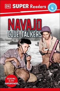 Cover image for DK Super Readers Level 4 Navajo Code Talkers