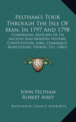 Cover image for Feltham's Tour Through The Isle Of Man, In 1797 And 1798