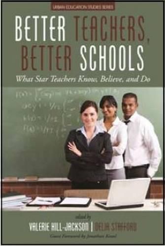 Cover image for Better Teachers, Better Schools: What Star Teachers Know, Believe, and Do