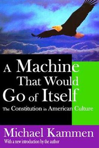 Cover image for A Machine That Would Go of Itself: The Constitution in American Culture