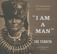 Cover image for I Am a Man: Chief Standing Bear's Journey for Justice
