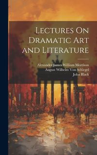 Cover image for Lectures On Dramatic Art and Literature