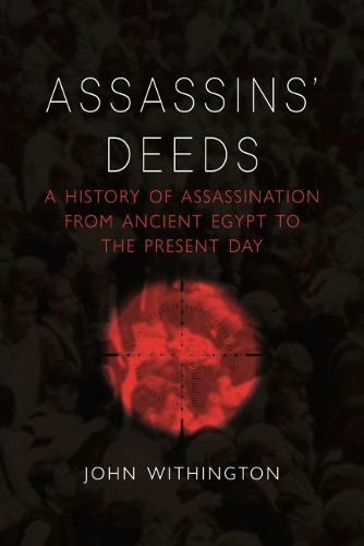 Assassins' Deeds: A History of Assassination from the Pharaohs of Egypt to the Present Day