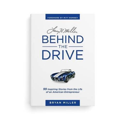 Cover image for Larry H. Miller--Behind the Drive: 99 Inspiring Stories from the Life of an American Entrepreneur