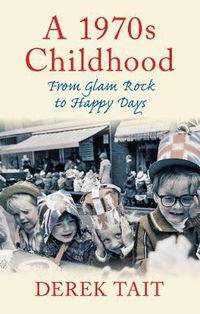 Cover image for A 1970s Childhood: From Glam Rock to Happy Days