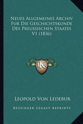 Cover image for Neues Allgemeines Archiv Fur Die Geschichtskunde Des Preussischen Staates V1 (1836)