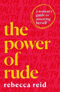 Cover image for The Power of Rude: A woman's guide to asserting herself