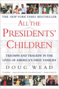Cover image for All the Presidents' Children: Triumph and Tragedy in the Lives of America's First Families