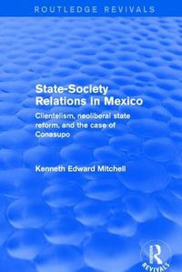 Cover image for Revival: State-Society Relations in Mexico (2001): Clientelism, Neoliberal State Reform, and the Case of Conasupo