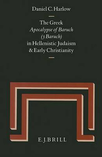 Cover image for The Greek <i>Apocalypse of Baruch</i> (3 Baruch) in Hellenistic Judaism and Early Christianity