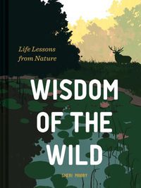 Cover image for Wisdom of the Wild: Life Lessons from Nature