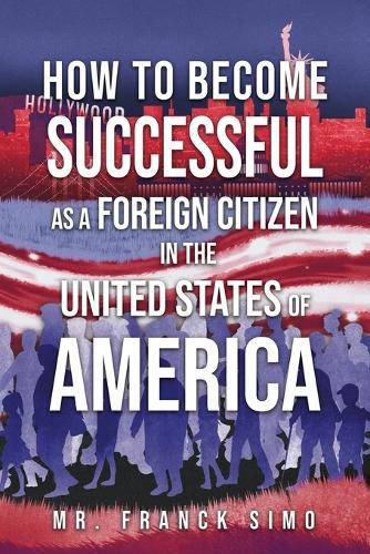 Cover image for How to Become Successful as a Foreign Citizen in the United States of America