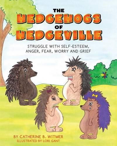 Cover image for The Hedgehogs of Hedgeville: Struggle with Self-Esteem, Anger, Fear, Worry and Grief