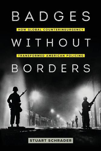 Cover image for Badges without Borders: How Global Counterinsurgency Transformed American Policing