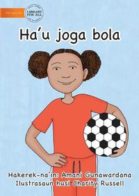 Cover image for I Play Soccer (Tetun edition) - Ha'u joga bola