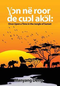 Cover image for &#404;&#596;n ne roor de cu&#596;l Ak&#596;l: Once upon a time in the Jungle where the sun set